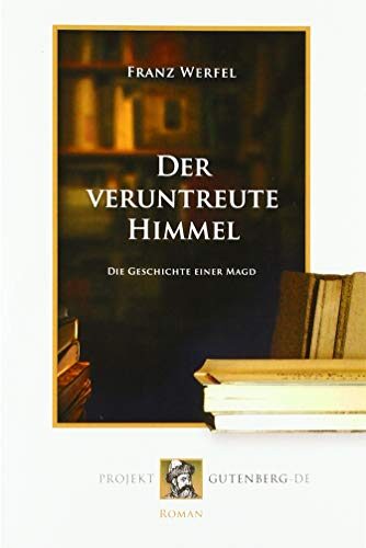 Der Veruntreute Himmel: Die Geschichte einer Magd