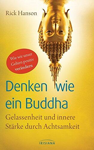 Denken wie ein Buddha, Gelassenheit und innere Stärke durch Achtsamkeit