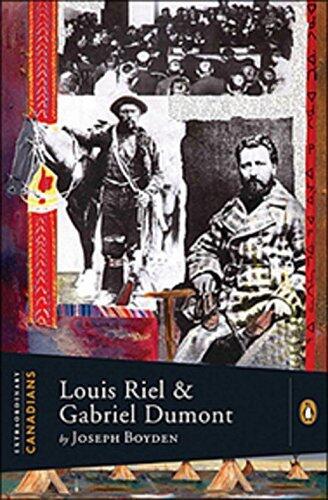 Extraordinary Canadians Louis Riel and Gabriel Dumont: A Penguin Lives Biography by Joseph Boyden