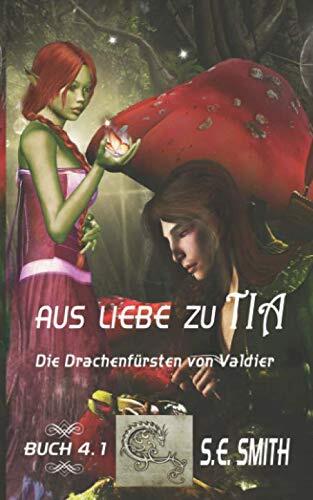 Aus Liebe zu Tia: Die Drachenfürsten von Valdier Buch 4.1