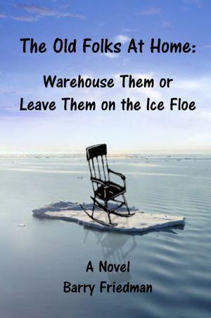 The Old Folks at Home: Warehouse Them or Leave Them on the Ice Floe
