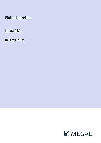 Lucasta: in large print