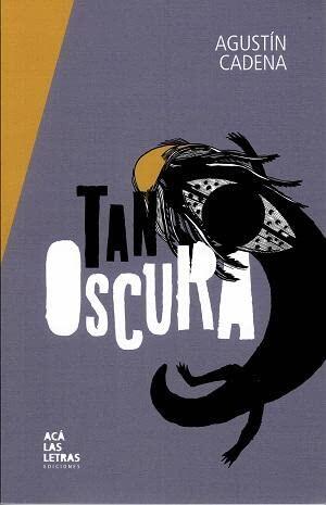 TAN OSCURA [Paperback] Agustín Cadena