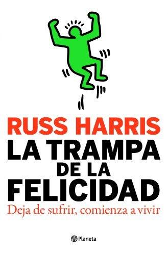 La trampa de la felicidad: Libérate de la ansiedad. Empieza a vivir (No Ficción)