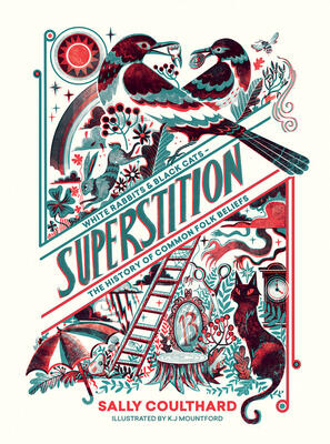Superstition: Black Cats and White Rabbits (The History of Common Folk Beliefs)