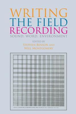Writing the Field Recording: Sound, Word, Environment