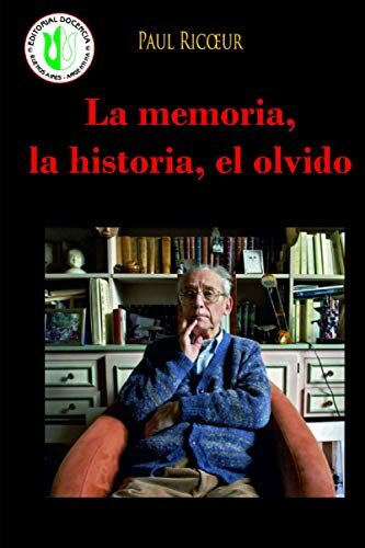 La memoria, la historia, el olvido: Acerca del vínculo entre estos conceptos fundamentales