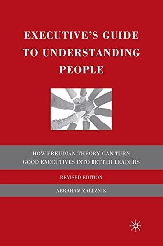 Executive's Guide to Understanding People: How Freudian Theory Can Turn Good Executives Into Better Leaders