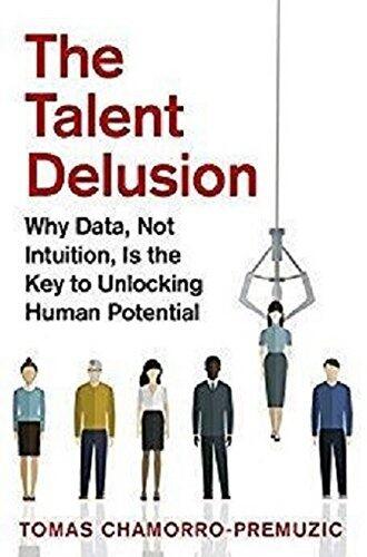 The Talent Delusion: Why Data, Not Intuition, Is the Key to Unlocking Human Potential [Paperback]