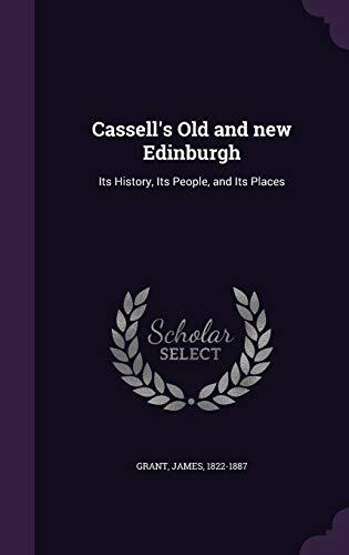 Cassell's Old and new Edinburgh: Its History, Its People, and Its Places