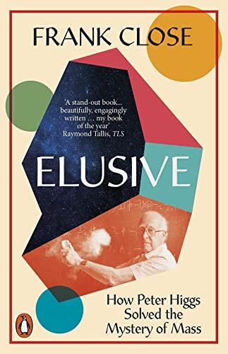Elusive: How Peter Higgs Solved The Mystery Of Mass