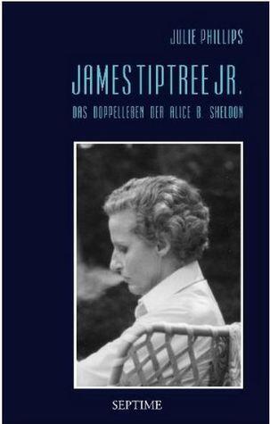 James Tiptree, Jr.: Das Doppelleben der Alice B. Sheldon