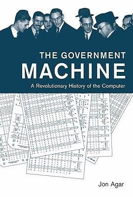 The Government Machine: A Revolutionary History of the Computer