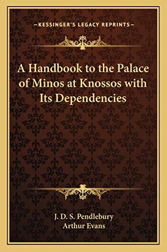 A Handbook to the Palace of Minos at Knossos, with Its Dependencies