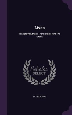 Lives: In Eight Volumes : Translated From The Greek