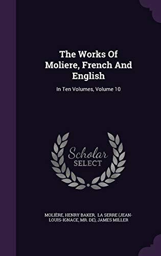 The Works Of Moliere, French And English: In Ten Volumes, Volume 10
