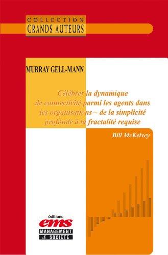 Murray Gell-Mann: Célébrer la Dynamique de Connectivité Parmi les Agents dans les Organisations - de la Simplicité Profonde à la Fractalité Requise