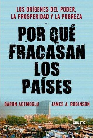 Por qué fracasan los países: Los orígenes del poder, la prosperidad y la pobreza