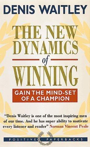 THE NEW DYNAMICS OF WINNING: Gain the Mind-set of a Champion