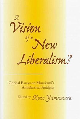 A Vision of a New Liberalism?: Critical Essays on Murakami’s Anticlassical Analysis