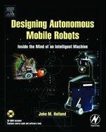 Designing Autonomous Mobile Robots (03) by Holland, John M [Paperback (2003)]