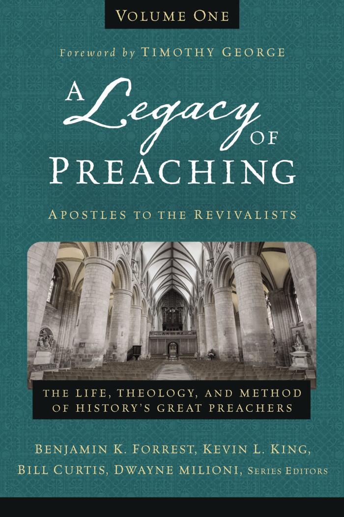 A Legacy of Preaching (Volume One): Apostles to the Revivalists