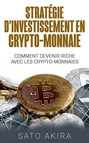 Stratégie d'Investissement en Crypto-Monnaie: Comment Devenir Riche avec les Crypto-Monnaies