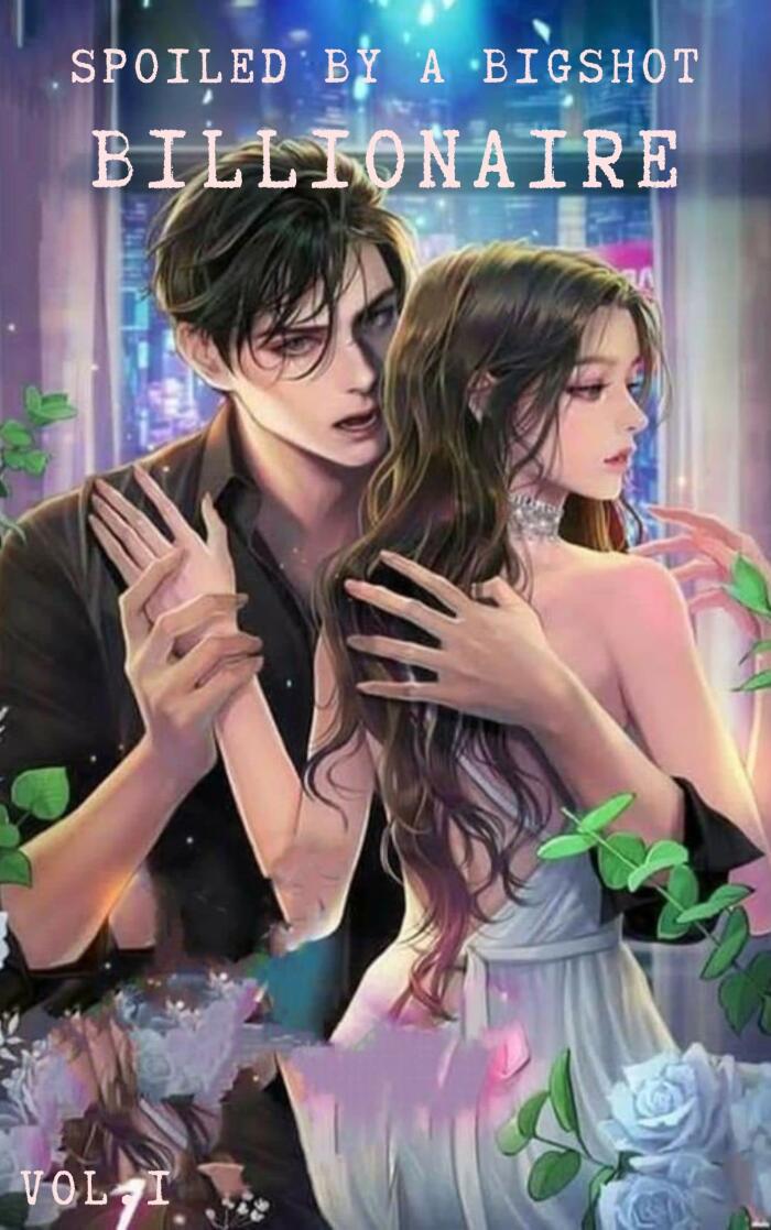 SPOILED BY A BIG SHOT BILLIONAIRE (Romantic Novel Vol.1) : After Rebirth She Began a Campaign of Abuse Against the Superficially Perfect!!
