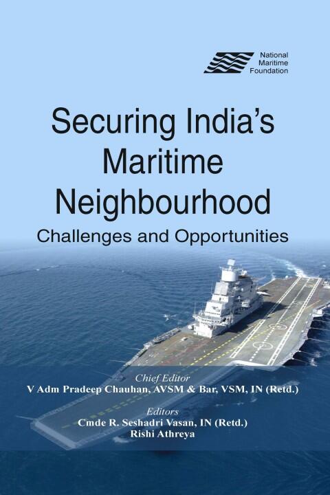 Securing Indias Maritime Neighbourhood: Challenges and Opportunities