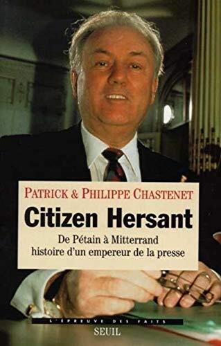 Citizen Hersant. De Pétain à Mitterrand, histoire d'un empereur de la presse