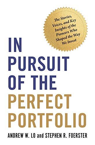 In Pursuit of the Perfect Portfolio: The Stories, Voices, and Key Insights of the Pioneers Who Shaped the Way We Invest