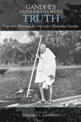 Gandhi's Experiments with Truth: Essential Writings by and About Mahatma Gandhi