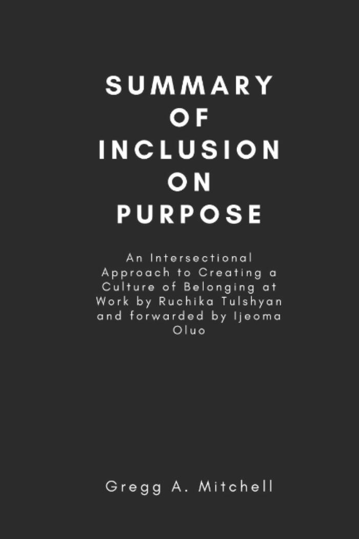 Summary of Inclusion on Purpose: An Intersectional Approach to Creating a Culture of Belonging at Work