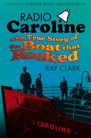 Radio Caroline: The True Story of the Boat that Rocked
