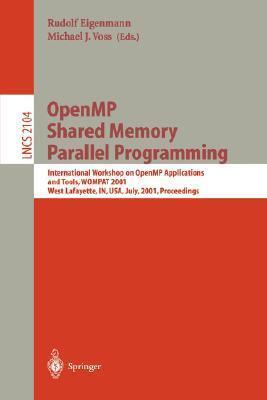 OpenMP Shared Memory Parallel Programming: International Workshop on OpenMP Applications and Tools, WOMPAT 2001, West Lafayette, IN, USA, July 30-31, ...