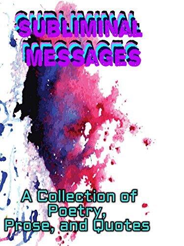 Subliminal Messages: A Collection of Poetry, Prose, and Quotes