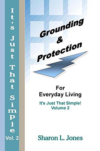 It's Just That Simple: Grounding & Protection: For Everyday Living