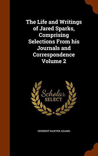 The Life and Writings of Jared Sparks, Comprising Selections From his Journals and Correspondence Volume 2