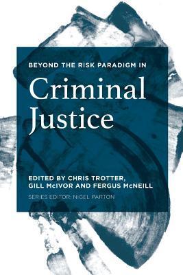 Beyond the Risk Paradigm in Criminal Justice