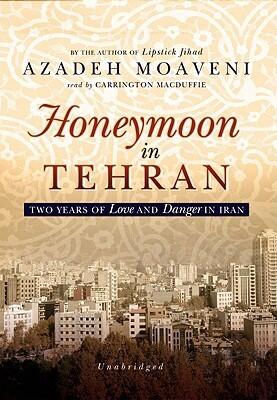 Honeymoon in Tehran: Two Years of Love and Danger in Iran [Library Edition]