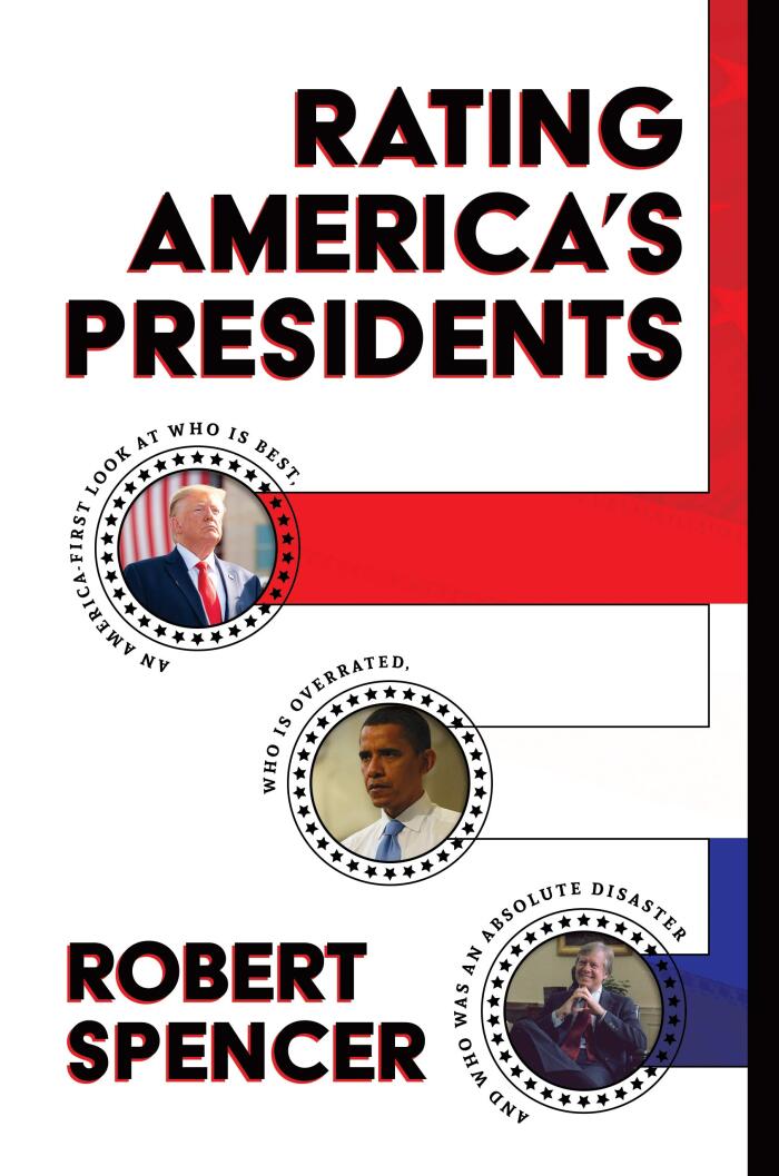 Rating America's Presidents (An America-First Look at Who Is Best, Who Is Overrated, and Who Was an Absolute Disaster)