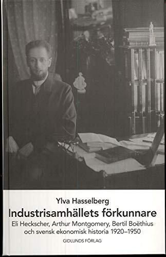 Industrisamhällets förkunnare - Eli Heckscher, Aarthur Montgomery, Bertil B