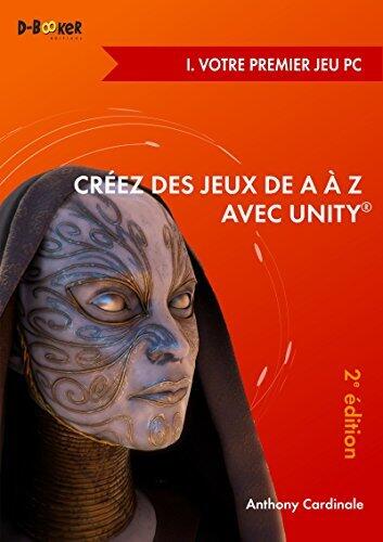 Créez des jeux de A à Z avec Unity - I. Votre premier jeu PC (2e édition)