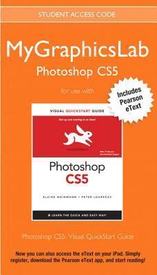 Mygraphicslab Photoshop Course with Photoshop Cs5 for Windows and Macintosh: Visual QuickStart Guide