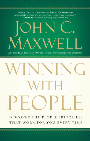 Winning with People: Discover the People Principles that Work for You Every Time