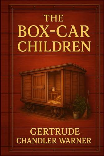 The Box-Car Children: A timeless story of orphaned siblings building a home from nothing learning courage kindness and the true meaning of family together