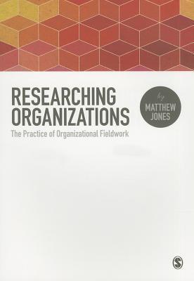Researching Organizations: The Practice of Organizational Fieldwork