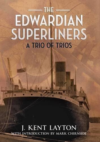 The Edwardian Superliners: A Trio of Trios (2nd Edition)