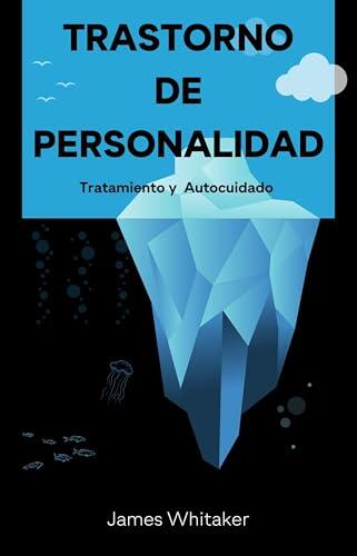 TRASTORNO DE PERSONALIDAD: Tratamiento y la Autocuidado
