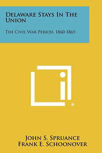 Delaware Stays In The Union: The Civil War Period, 1860-1865